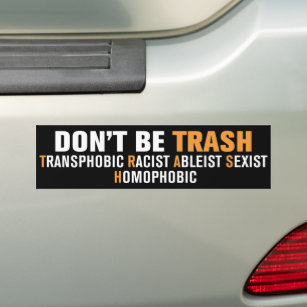 Don't Be Trash Transphobic Racist Homophobic Bumper Sticker