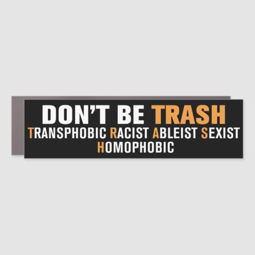 Dont Be Trash Transphobic Racist Homophobic Car Magnet