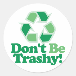 Don't Be Trashy Classic Round Sticker