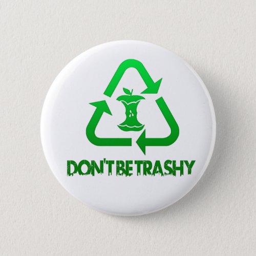 Dont Be Trashy Earth Day Button