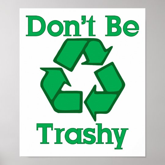 Don't Be Trashy Earth Day Poster | Zazzle.com