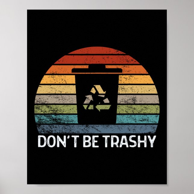 Don't Be Trashy Environmental Nature Recycling Ret Poster (Front)