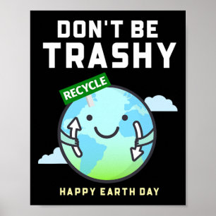 Don't Be Trashy Funny Recycling Women Earth Day Poster
