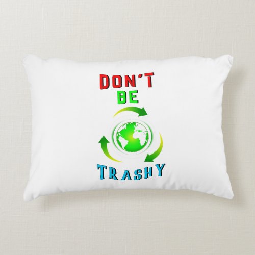 Dont Be Trashy Planet Save World Mother Earth Day Accent Pillow