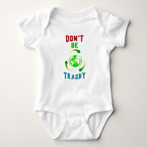 Dont Be Trashy Planet Save World Mother Earth Day Baby Bodysuit