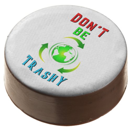 Dont Be Trashy Planet Save World Mother Earth Day Chocolate Covered Oreo