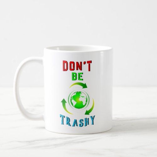 Dont Be Trashy Planet Save World Mother Earth Day Coffee Mug