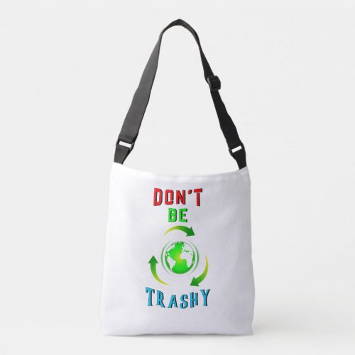 Dont Be Trashy Planet Save World Mother Earth Day Crossbody Bag