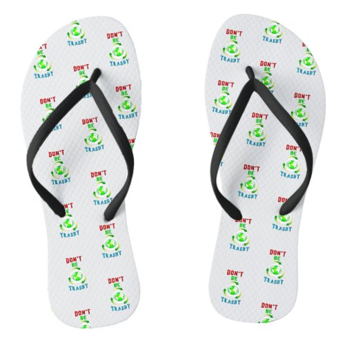 Dont Be Trashy Planet Save World Mother Earth Day Flip Flops