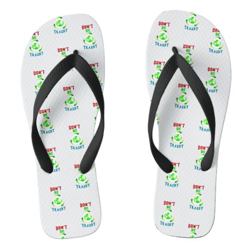 Dont Be Trashy Planet Save World Mother Earth Day Flip Flops