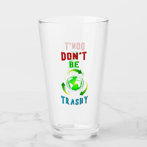 Dont Be Trashy Planet Save World Mother Earth Day Glass