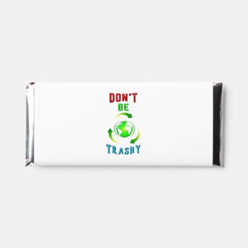 Dont Be Trashy Planet Save World Mother Earth Day Hershey Bar Favors