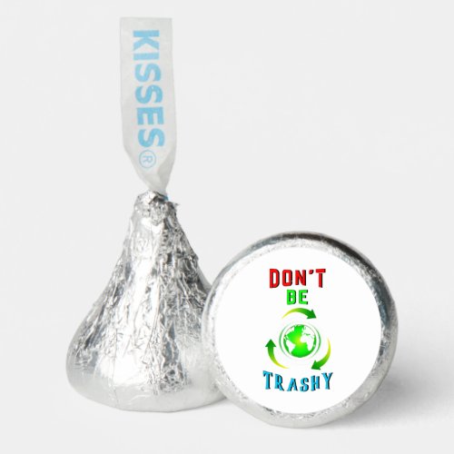 Dont Be Trashy Planet Save World Mother Earth Day Hersheys Kisses