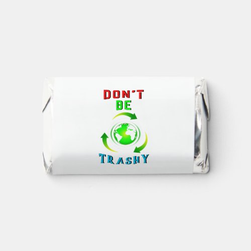 Dont Be Trashy Planet Save World Mother Earth Day Hersheys Miniatures