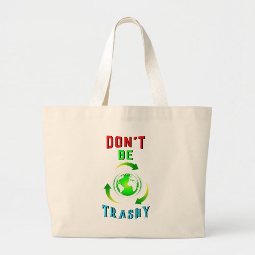 Dont Be Trashy Planet Save World Mother Earth Day Large Tote Bag