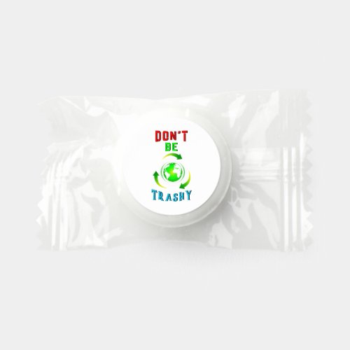 Dont Be Trashy Planet Save World Mother Earth Day Life Saver Mints
