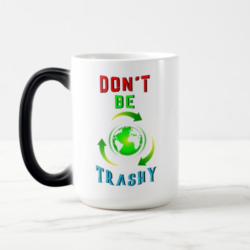 Dont Be Trashy Planet Save World Mother Earth Day Magic Mug