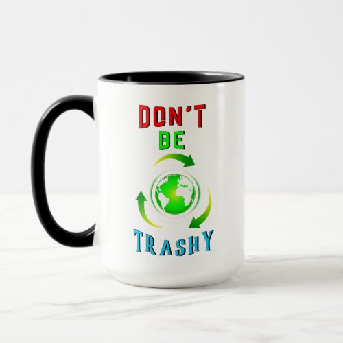 Dont Be Trashy Planet Save World Mother Earth Day Mug