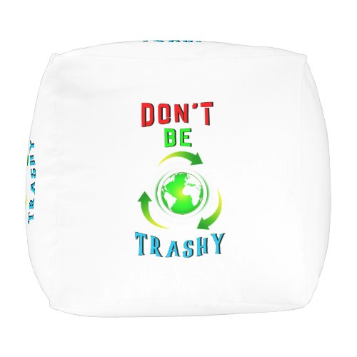 Dont Be Trashy Planet Save World Mother Earth Day Pouf