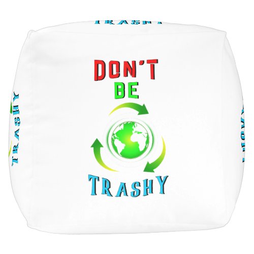 Dont Be Trashy Planet Save World Mother Earth Day Pouf