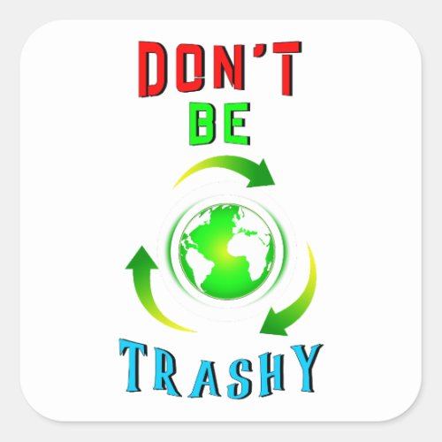 Dont Be Trashy Planet Save World Mother Earth Day Square Sticker
