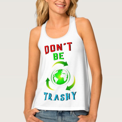 Dont Be Trashy Planet Save World Mother Earth Day Tank Top
