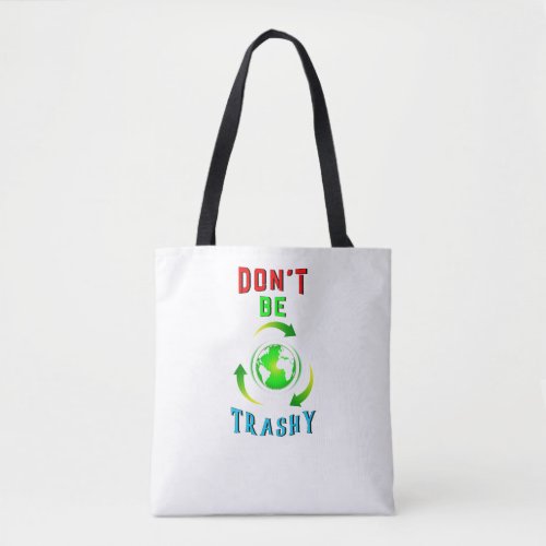 Dont Be Trashy Planet Save World Mother Earth Day Tote Bag