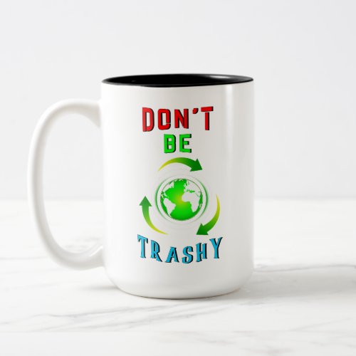 Dont Be Trashy Planet Save World Mother Earth Day Two_Tone Coffee Mug