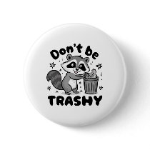 Don't Be Trashy Raccoon Anti Littering  Button