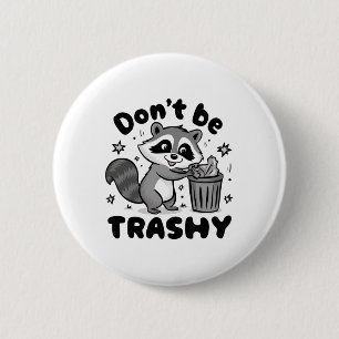 Don't Be Trashy Raccoon Anti Littering  Button