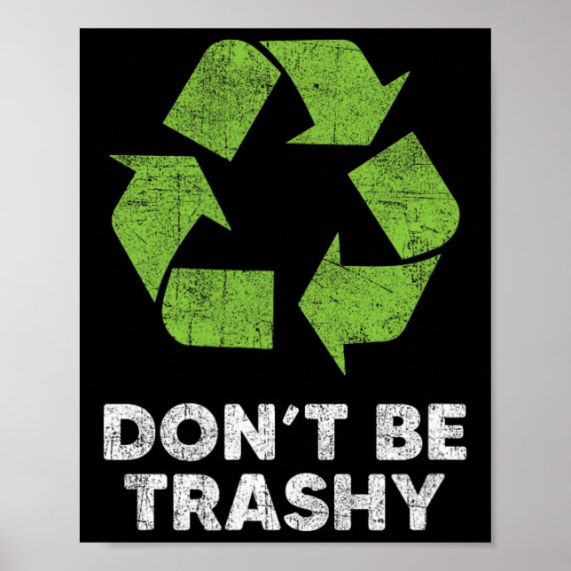 Don't Be Trashy Recycle Funny Earth Day Kids Recyc Poster (Front)