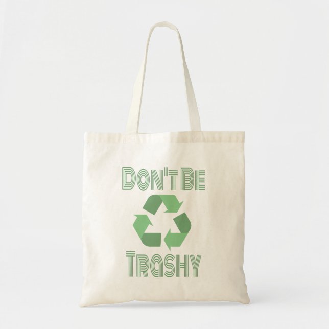 Don't Be Trashy Recycle, Stay Green Recycling Tote Bag (Front)