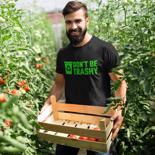 Don't Be Trashy, Recycle Your Trash  T-Shirt (Creator Uploaded)