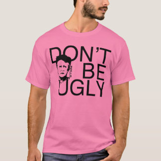 "DON'T BE UGLY" Phyllis branded T-Shirt