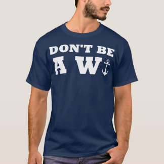 Dont Be Wanker Anchor Funny Humor Sailing Boating T-Shirt