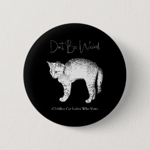 Don't Be Weird -childless Cat Ladies Who Vote-  Button
