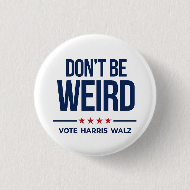 DON'T BE WEIRD - Vote Harris Walz Button (Front)