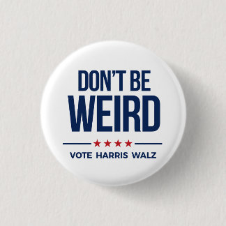 DON'T BE WEIRD - Vote Harris Walz Button