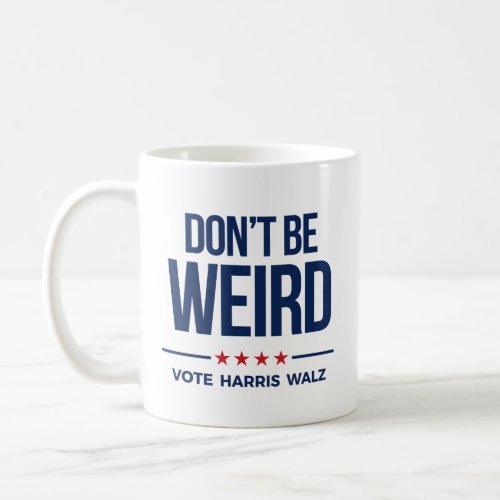 DONT BE WEIRD _ Vote Harris Walz Coffee Mug