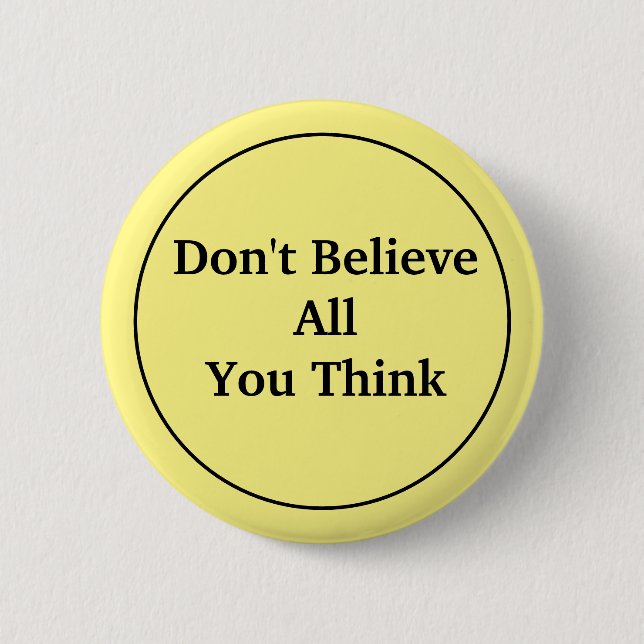 Don't Believe All You Think Button (Front)