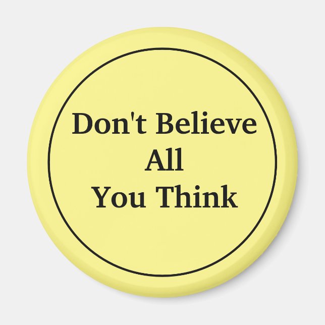 Don't Believe All You Think Magnet (Front)
