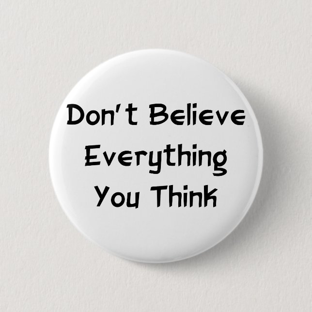 Don't Believe Everything Pinback Button (Front)
