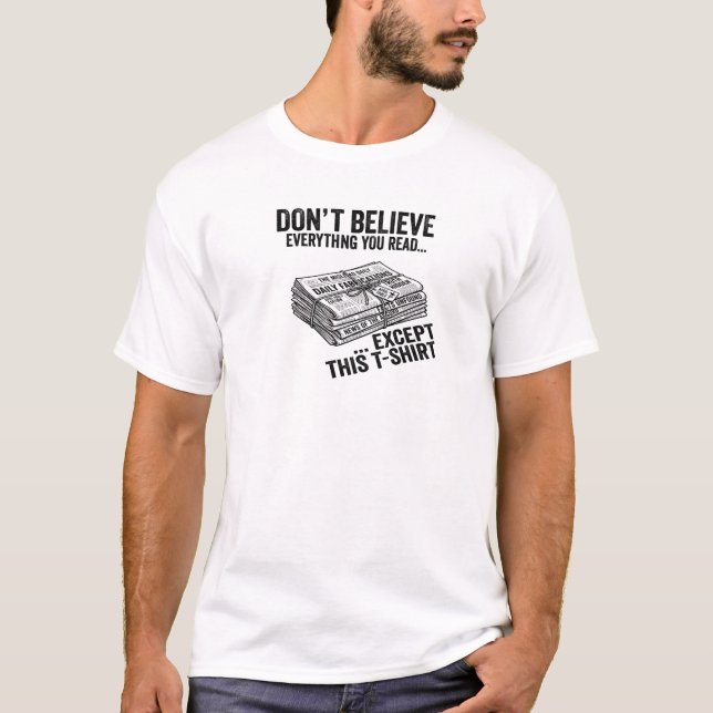 Dont Believe Everything You Read Funny Tee (Front)