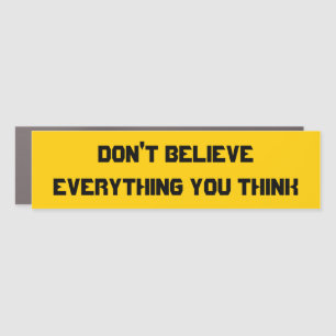 Don't believe everything you think bumper sticker car magnet