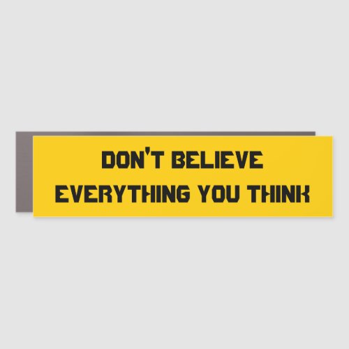 Dont believe everything you think bumper sticker car magnet