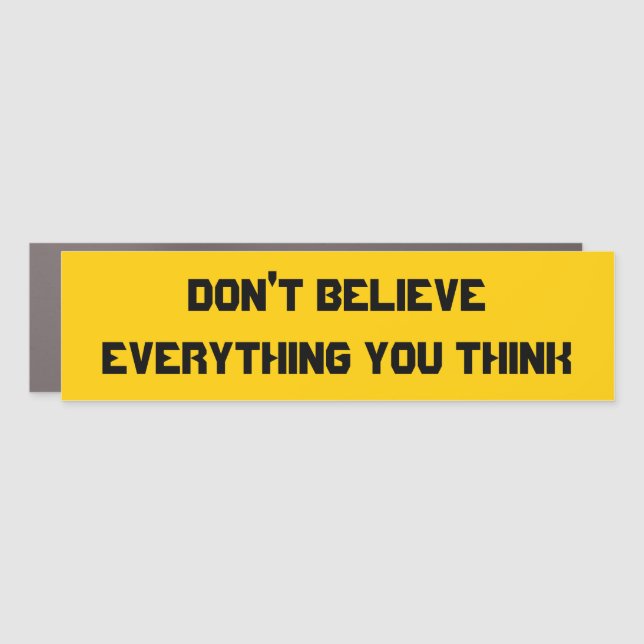 Don't believe everything you think bumper sticker car magnet (Front)