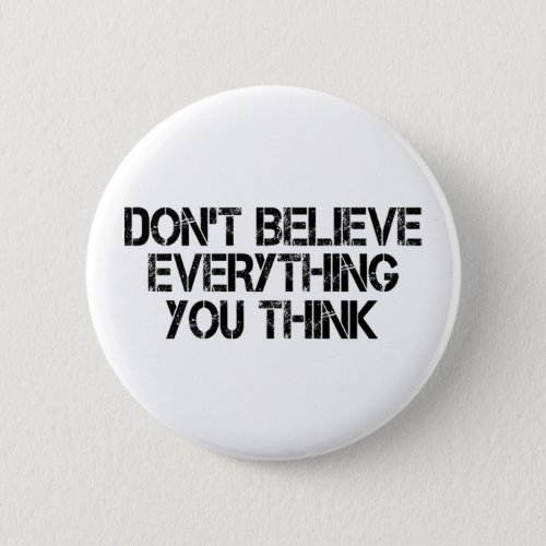 Dont Believe Everything You Think        Button