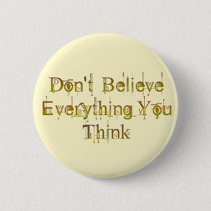 Don't Believe Everything You Think Button