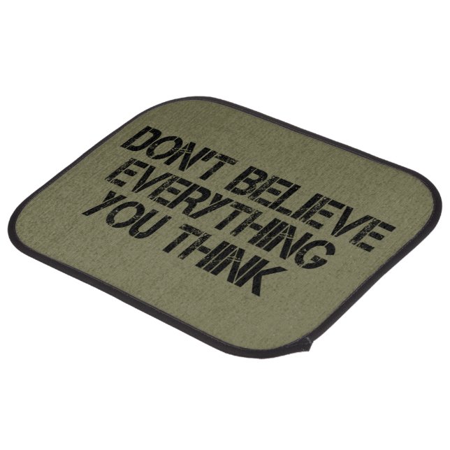 Dont Believe Everything You Think        Car Floor Mat (Rear Angled)
