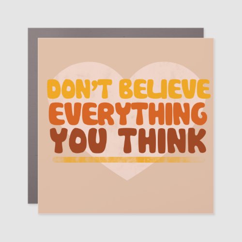 Dont believe everything you think car magnet